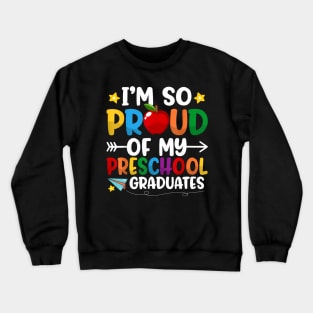 Proud Of My Preschool Graduates Last Day Of School Teacher Crewneck Sweatshirt